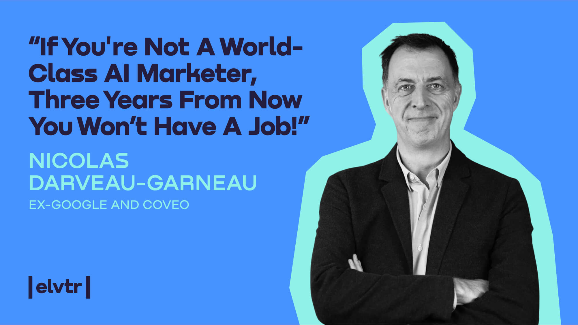 “If you're not a world-class AI marketer, three years from now you won’t have a job!”