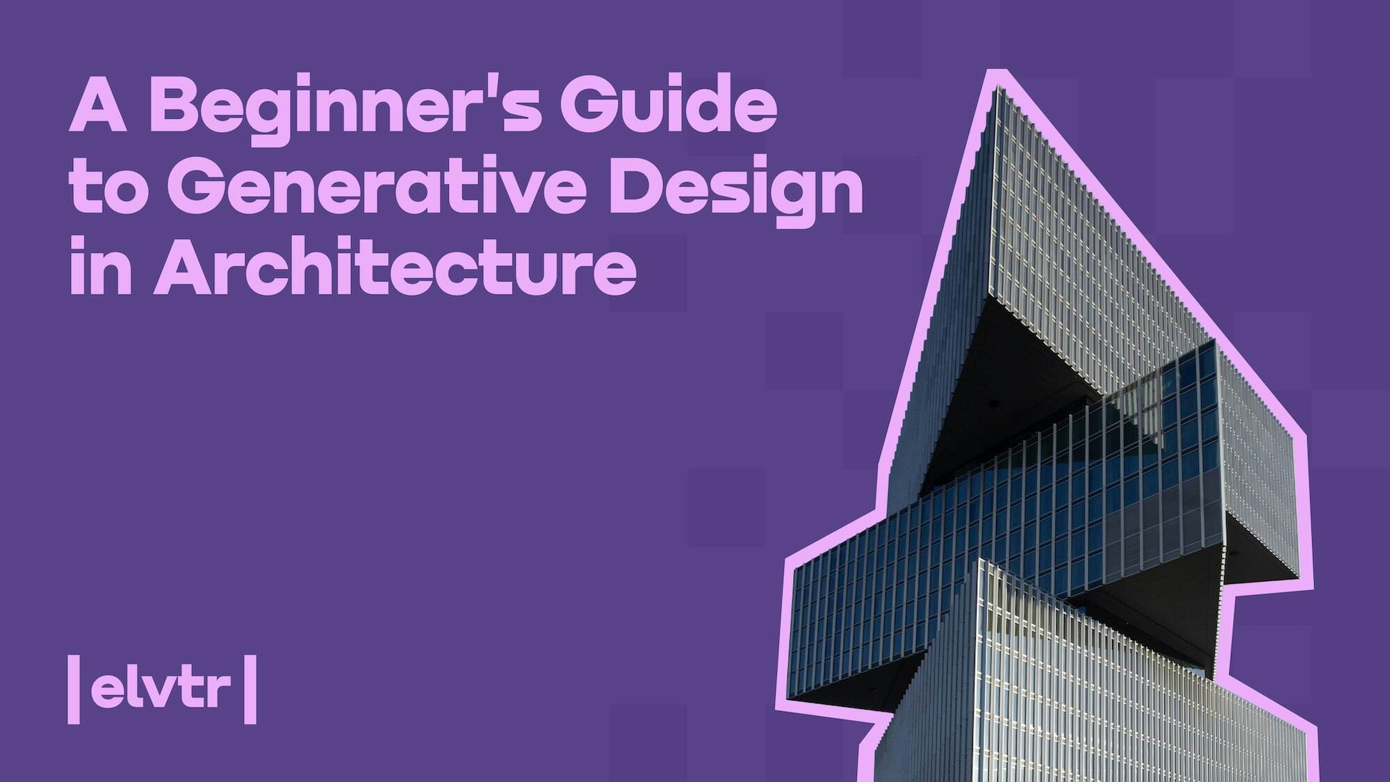 A Beginner's Guide to Generative Design in Architecture
