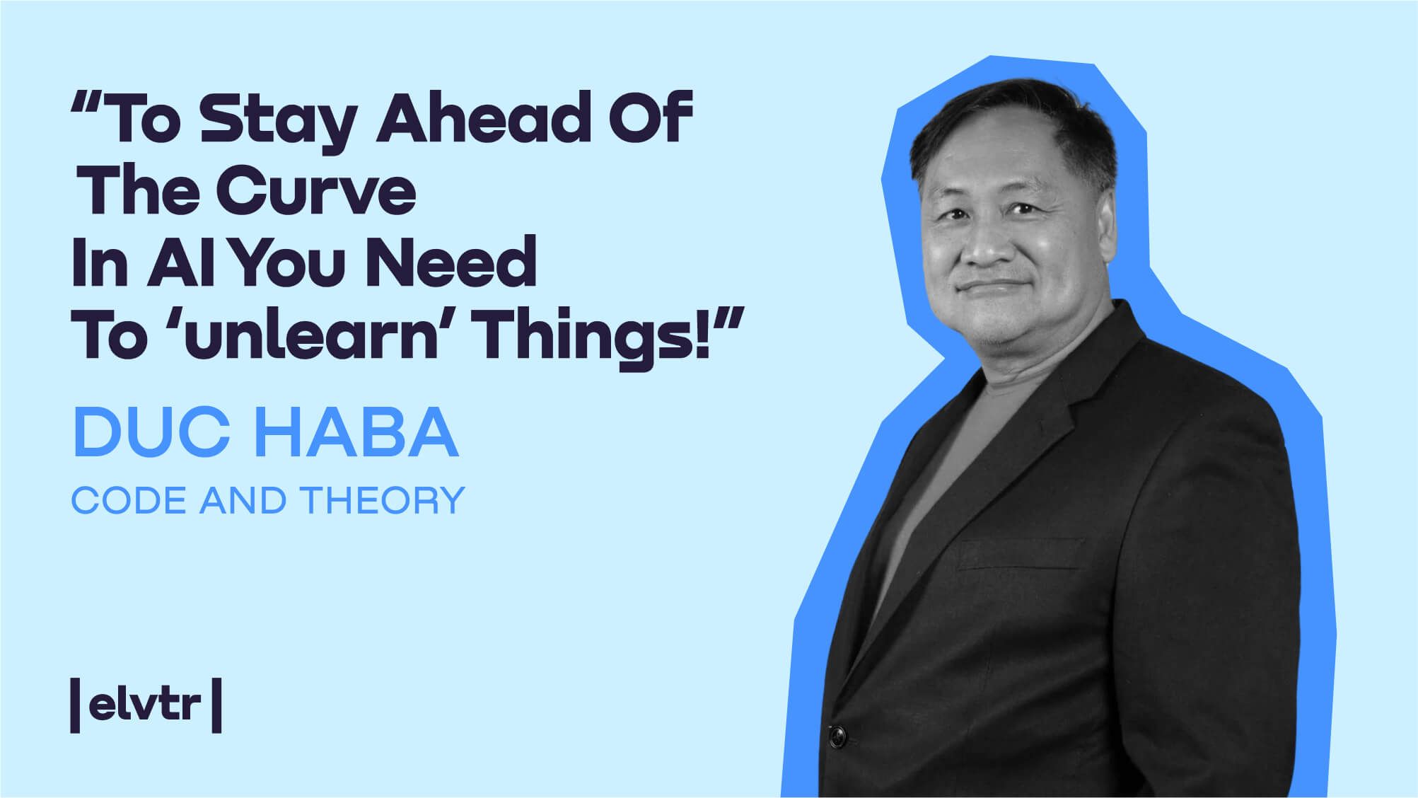 AI Solution Architect Duc Haba: “To stay ahead of the curve in AI you need to ‘unlearn’ things!”