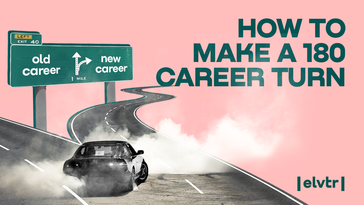 Making The Leap: How To Make a 180 Career Turn