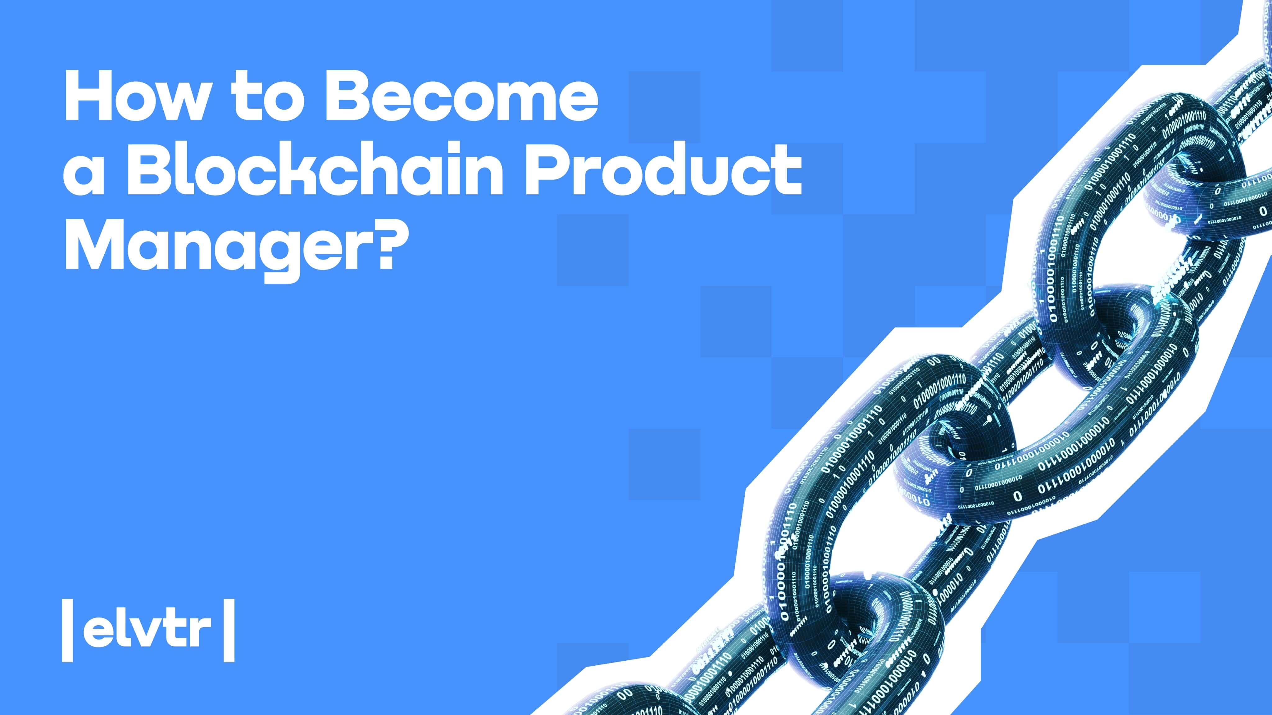 How to Become a Blockchain Product Manager?