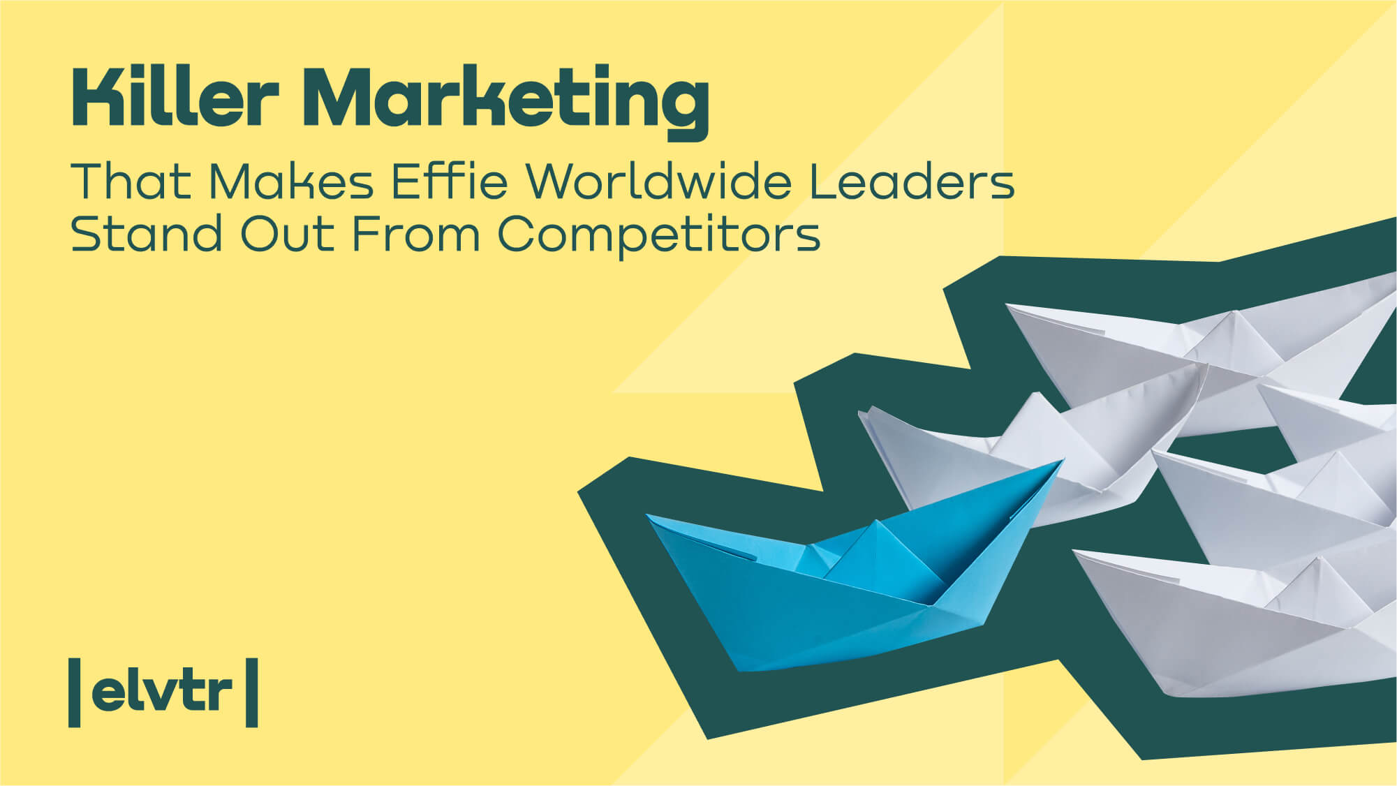 Killer Marketing That Makes Effie Worldwide Leaders Stand Out From Competitors