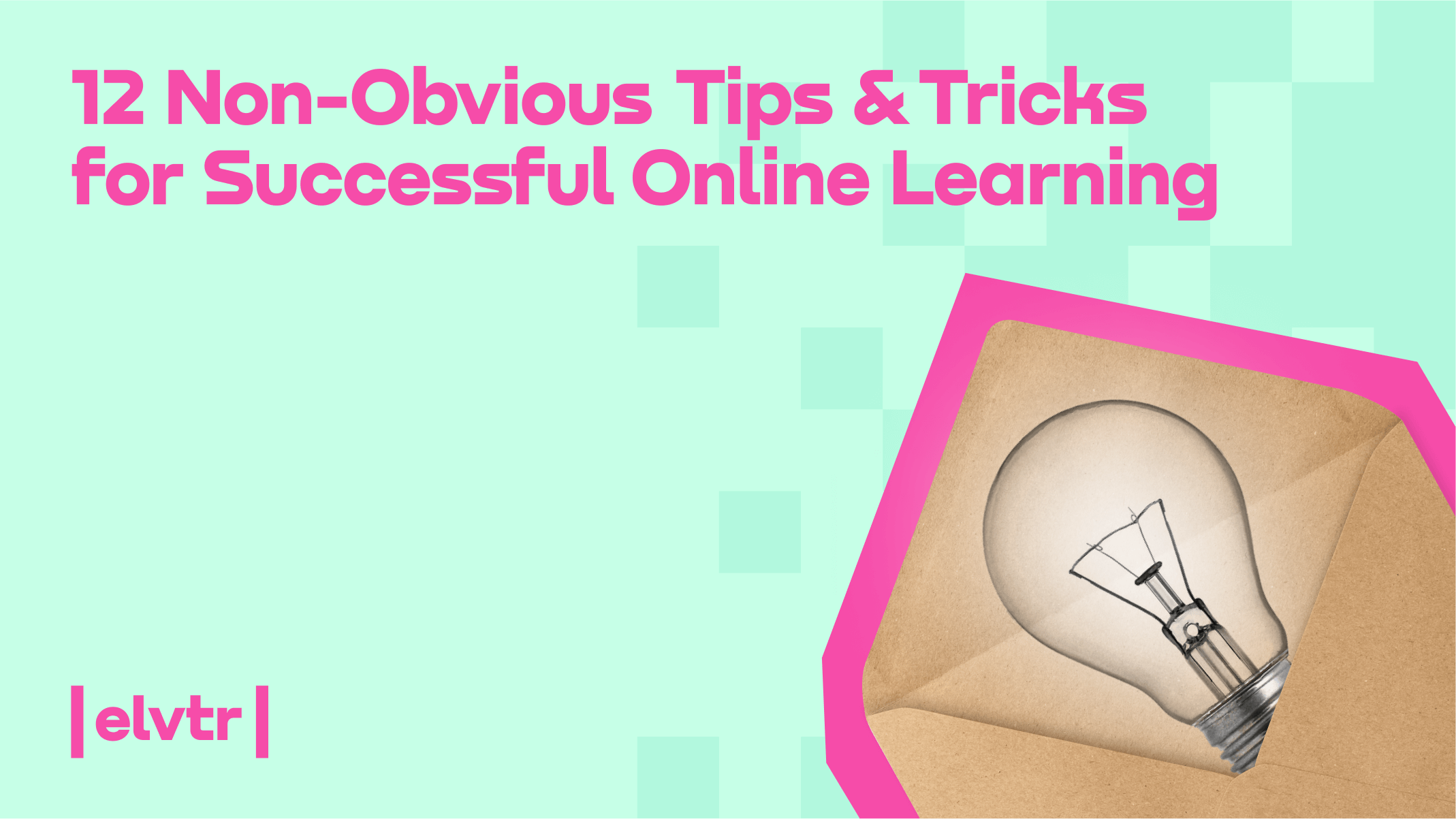 12 Non-Obvious Tips & Tricks for Successful Online Learning article