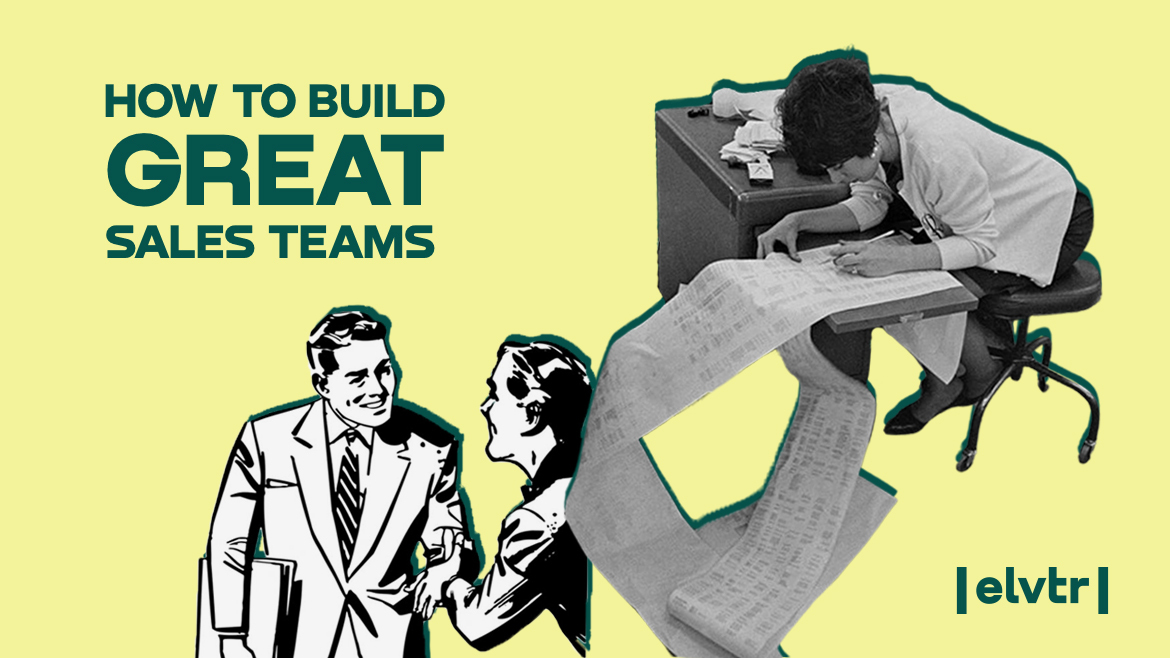 How to Build Great Sales Teams