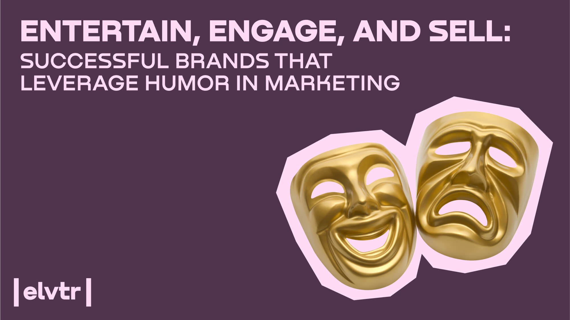 Entertain, Engage, and Sell: Successful Brands That Leverage Humor in Marketing
