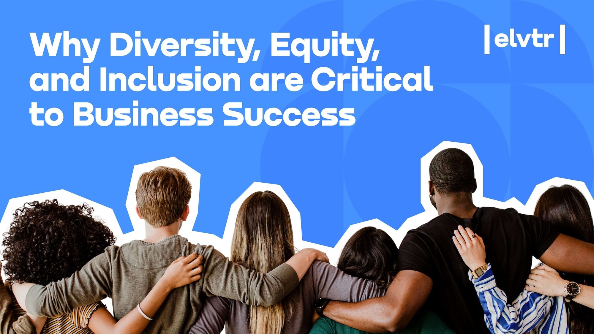 Why Diversity, Equity, and Inclusion are Critical to Business Success